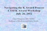 Navigating the K Award Process CTSI K Award Workshop July ...€¦ · Navigating the K Award Process CTSI K Award Workshop July 26, 2012 Carol Mangione, MD, MSPH Professor of Medicine