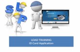 LOAD TRAINING ID Card Application...•Once you have completed your application; by providing your contact details and have completed payment for your new ID card, you will receive