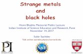 Strange metals and black holes - Harvard Universityqpt.physics.harvard.edu/talks/iiserpune_public17.pdf · black holes Homi Bhabha Memorial Public Lecture Indian Institute of Science
