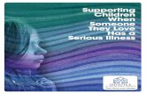Supporting Children When Someone They Love Has a Serious Illness · 2018-10-29 · Supporting Children When Someone They Love Has a Serious Illness 7 Reassurance that nothing they