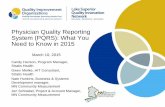 Physician Quality Reporting System (PQRS): What …...Physician Quality Reporting System (PQRS): What You Need to Know in 2015 March 10, 2015 Candy Hanson, Program Manager, Stratis