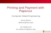 Printing and Payment with Papercut...Printing and Payment with Papercut Computer-Aided Engineering Davis Bittner dbittner@wisc.edu Ian Sadkovich ian.sadkovich@wisc.edu CAE Lab Statistics