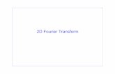 2D Fourier Transform...Overview • Signals as functions (1D, 2D) – Tools • 1D Fourier Transform – Summary of definition and properties in the different cases • CTFT, CTFS,