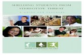 SHIELDING STUDENTS FROM STEREOTYPE THREAT · who are taught about the phenomenon of stereotype threat are more likely to attribute their test-taking anxiety to the existence of the