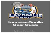 Lacrosse Goalie Gear Guide...Lacrosse Goalie Gear Guide –Lax Goalie Rat 4 When it comes to making saves, the most important piece of gear in my opinion is the stick. The lacrosse