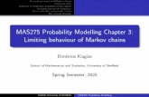 MAS275 Probability Modelling Chapter 3: Limiting behaviour ...stephens/MAS275/slides3combined.pdf · MAS275 Probability Modelling Chapter 3: Limiting behaviour of Markov chains Dimitrios