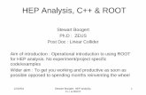HEP Analysis, ROOT & C++12/10/04 Stewart Boogert, HEP analysis, C++ & ROOT 1 HEP Analysis, C++ & ROOT Stewart Boogert Ph.D : ZEUS Post Doc : Linear Collider Aim of introduction : Operational
