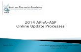 2014 APhA-ASP Online Update Processes...2014 APhA-ASP Online Update Processes LaToya Wilson, Manager, Membership and Chapter Services Email: lwilson@aphanet.org Direct: (202) 429-7509