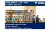 Introduction to CCM Tools: New User Stories 2 · Content & Discovery Libraries, Research & Learning Resources 17/06/16 Introduction to CCM Tools: ... Metadata Cataloguing & Metadata