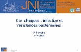 Cas cliniques : infection et résistances bactériennes...Cas cliniques : infection et résistances bactériennes P Pavese F Robin 14es JNI, Clermont-Ferrand du 12 au 14 juin 2013
