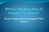 Exam Preparation Strategies That Work! should i... · 2016-07-12 · ORGANIZE Find out when your exams are scheduled, their format and what information they will cover. Designate