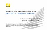 Medium Term Management Plan - Nikon2015/3 Review Next 100 – Transform to Grow 2 Medium Term Management Plan was laid out in June 2014. The Plan aims to revolutionize business portfolio
