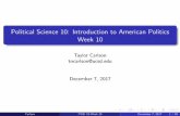 Political Science 10: Introduction to American …pages.ucsd.edu/~tfeenstr/teaching/Fall2017/Carlson_POLI...Political Science 10: Introduction to American Politics Week 10 Taylor Carlson
