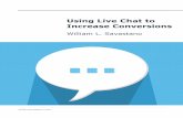 Using Live Chat to Increase Conversions · competitors can be a daunting task. But, if your site is one of the few to offer live chat to visitors, you could find yourself rising from