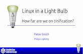 Linux in a Light Bulb · 2016-07-06 · Linux in a Light Bulb How far are we on Tinification? Linux inside How should we proceed? Have patience Coordinate efforts – Consider partnering