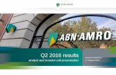 Q2 2016 results - abnamro.com · Q2 2016 results 2 Slide #2 A.P. Note(s): 1. If we would include the full year levies divided equally over the year ROE would be 12.8% and C/I 62.2%