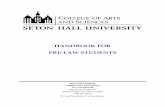 HANDBOOK FOR PRE-LAW STUDENTSHANDBOOK FOR PRE-LAW STUDENTS Seton Hall University College of Arts and Sciences Pre-Law Advising 400 South Orange Ave South Orange, New Jersey 07079 973-761-