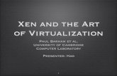 Xen and the Art of Virtualizationnorm/508/2007W1/summaries/... · Xen • Secure isolation between VMs • Resource control and QoS • Only guest kernel needs to be ported • User-level