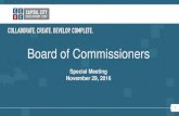 COLLABORATE. CREATE. DEVELOP. COMPLETE.€¦ · COLLABORATE. CREATE. DEVELOP. COMPLETE. Board of Commissioners Special Meeting. November 29, 2016. 1
