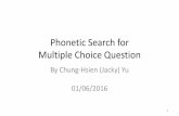 Phonetic Search for Multiple Choice Questioncsyu/YU_resume 2016_01_08... · Phonetic Search for Multiple Choice Question By Chung-Hsien (Jacky) Yu 01/06/2016 1