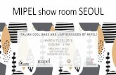 MIPEL show room SEOULmipel.com/wp-content/uploads/2017/12/PROGETTO_POP-UP... · 2017-12-05 · show room b2b focus on south corean market. park hyatt coex seoul. show room activities.