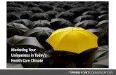Marketing Your Uniqueness in Today’s Health Care Climate · Marketing Your Uniqueness in Today’s Health Care Climate. Today’s Objectives ... Reality in Advertising, ... •