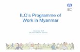 ILO’s Programmeof Work in Myanmar...ILO Liaison Office in Myanmar ILO’s Programmeof Work in Myanmar. Background • 9 October 2012 – first tripartite ... satisfactory closure