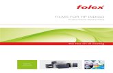 FILMS FOR HP INDIGO - FOLEX · Substrate officially certified by HP Indigo test centre Folex Digiprint-IG/CLSA HP Indigo Clear, glossy 0.075 mm 200 320 mm x 450 mm 06844.075.84500