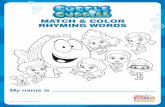 MATCH & COLOR RHYMING WORDSs3.amazonaws.com/.../04/Bubble-Guppies-Rhyming.pdf · RHYMING WORDS My name is ©2016 Viacom International Inc. BEE CAT GOAT NET Time to Rhyme! Using a
