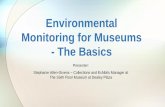 Environmental Monitoring for Museums - The Basics...Creating a Monitoring Program • Designate staff member(s) responsible • Look at old monitoring data (if available) • Choose