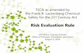 Risk Evaluation Rule...TSCA as amended by the Frank R. Lautenberg Chemical Safety for the 21st Century Act Risk Evaluation Rule Jeff Morris, Deputy Director Office of Pollution Prevention