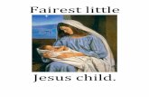 Jesus child. Jesus_jl.pdfmeek & mild, Came to earth to show the way. Praise we sing on Christmas Day! Fairest little Jesus child, From the heavens angels smiled. We a gift before thee