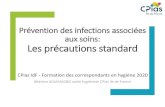 Prévention des infections associées aux soins: Les ... · Prévention des IAS Précautions standard • Hygiène des mains • Tenue vestimentaire • Prévention des AES • Antiseptiques