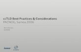 ccTLD Best Practices & ConsiderationsccTLD Best Practices & Considerations PACNOG, Samoa 2006 Kim Davies ICANN. ccTLD as a public trust ‣ ccTLDs are designated to operators who will