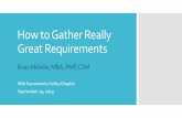 How to Gather Really Great Requirements · Requirements The requirements belongs to the project owner; the business analyst only assists in their discovery 1. Write the requirements