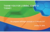 THANK YOU FOR JOINING ISMPP U TODAY!...FOR YOUR BEST ISMPP U EXPERIENCE . . . To optimize your webinar experience today: •Use a hardwired connection if available •Use the fastest