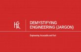 DEMYSTIFYING ENGINEERING (JARGON) · Design Build- Engineers create a schematic program and it is designed and implemented by contracting team Design Assist- Engineers and Contractors