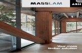 Your mass timber solution · higher ceilings, increased floor space, lesser beam depth and lower associated installation costs. Better still, MASSLAM is cheaper to construct than