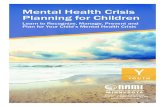 Mental Health Crisis Planning for Children · 2019-02-16 · NAMI MENTAL HEALTH CRISIS PLANNING FOR CHILDREN 1 INTRODUCTION Children do develop mental illnesses. We know that 1 in