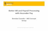 Better HR and Payroll Processing with Ascender · PDF file • Central HR/Payroll help desk supported by ‐Business support team ‐Policy support team ‐Systems administration ‐Security