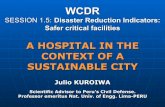 WCDR - kobe 2005,julio kuroiwa · WCDR SESSION 1.5: Disaster Reduction Indicators: Safer critical facilities A HOSPITAL IN THE CONTEXT OF A SUSTAINABLE CITY Julio KUROIWA Scientific