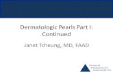 Dermatologic Pearls Part I: Continued · 2017-07-17 · all red scaly rashes with topical steroids. Janet Tcheung, MD, FAAD Dermatologic Pearls Part II: Moles, Mimickers, and Melanoma.