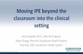 Moving IPE beyond the classroom into the clinical setting...•Inclusion and expansion of other disciplines (nursing, TeamSTEPPS trainers) –Expansion has included module development