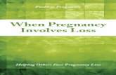 When Pregnancy Involves Loss - Presbyterian Mission Agency · chromosomal or developmental abnormalities, emotions that accompany such loss may be debilitating and long-lasting. Two