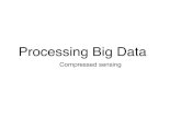 Processing Big csoares/BigDataDocs/... · PDF file Processing Big Data Compressed sensing. Dimensionality reduction ... What about really big data? What about streamed data? Row sampling