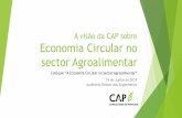 A visão da CAP sobre Economia Circular no · Promoção da eficiência energética ... reforçar a competitividade ao nível mundial ... a “simbiose industrial”: relação mutuamente