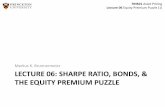 Markus K. Brunnermeier LECTURE 06: SHARPE RATIO, BONDS, & … · Lecture 06 Equity Premium Puzzle (1) LECTURE 06: SHARPE RATIO, BONDS, & THE EQUITY PREMIUM PUZZLE Markus K. Brunnermeier