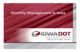 Mobility Management in Iowa · Mobility Management in Iowa • An innovative approach for managing and delivering coordinated transportation services to customers; including low‐income