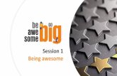 Session 1 Being awesome · Kid awesome is someone who: • tries hard • puts time into learning things • is dedicated to what they want to achieve • is focused • doesn’t