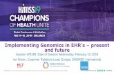 Implementing Genomics in EHR’s – present and future...1 Implementing Genomics in EHR’s –present and future Session W314B, Date of Session Wednesday, February 13, 2019 Ian Green,